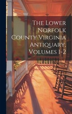 The Lower Norfolk County Virginia Antiquary, Volumes 1-2 - Anonymous