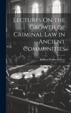 Lectures On the Growth of Criminal Law in Ancient Communities - Cherry, Richard Robert