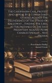 The Carsphairn Case. Protest And Appeal By S. Cowan [and Others] Against The Deliverance Of The Synod Of Galloway ... Finding The Libel At The Instance Of The Said Presbytery Against Peter Charles Findlay ... Not Proven