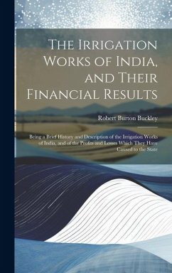 The Irrigation Works of India, and Their Financial Results - Buckley, Robert Burton