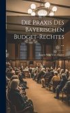 Die Praxis Des Bayerischen Budget-Rechtes ...