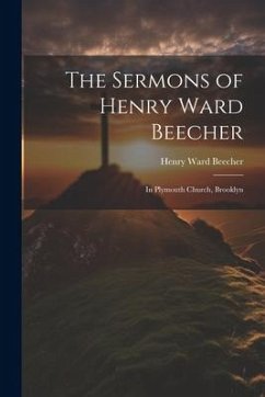 The Sermons of Henry Ward Beecher - Beecher, Henry Ward