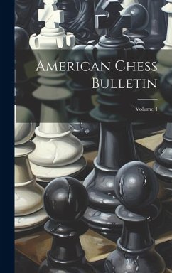 American Chess Bulletin; Volume 4 - Anonymous