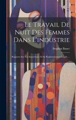 Le Travail De Nuit Des Femmes Dans L'industrie - Bauer, Stephan