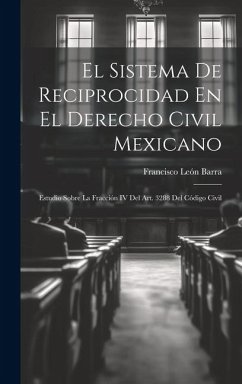 El Sistema De Reciprocidad En El Derecho Civil Mexicano - Barra, Francisco León