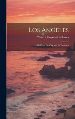 Los Angeles; a Guide to the City and its Environs - California, Writers' Program