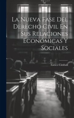 La Nueva Fase Del Derecho Civil En Sus Relaciones Económicas Y Sociales - Cimbali, Enrico