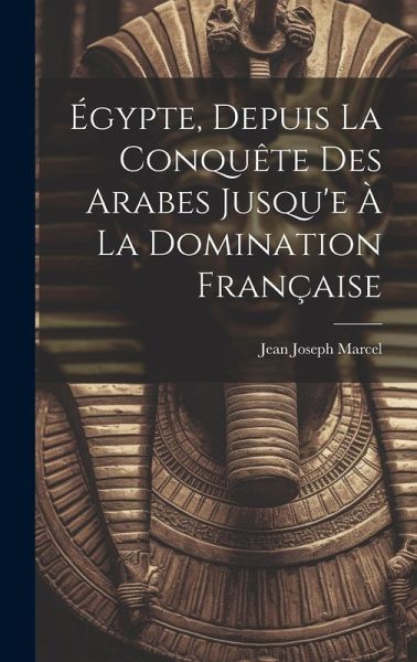 Égypte, Depuis La Conquête Des Arabes Jusqu'e À La Domination Française Égypte, Depuis La Conquête Des Arabes Jusqu'e À La Domination Française