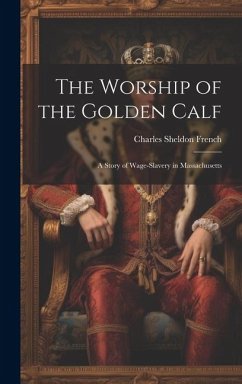 The Worship of the Golden Calf - French, Charles Sheldon