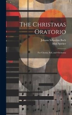 The Christmas Oratorio - Bach, Johann Sebastian; Spicker, Max
