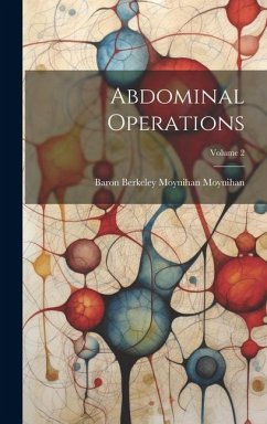 Abdominal Operations; Volume 2 - Moynihan, Baron Berkeley Moynihan