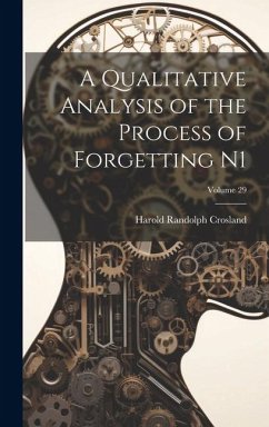 A Qualitative Analysis of the Process of Forgetting N1; Volume 29 - Crosland, Harold Randolph