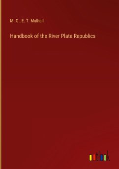 Handbook of the River Plate Republics - M. G.; Mulhall, E. T.