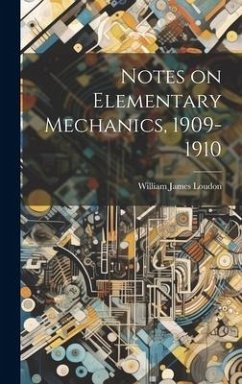 Notes on Elementary Mechanics, 1909-1910 - Loudon, William James
