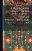 Report on the Ethnology of the South-eastern Tribes of Vancouver Island, British Columbia
