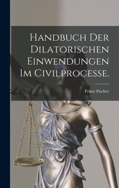Cover Handbuch der dilatorischen Einwendungen im Civilprocesse.