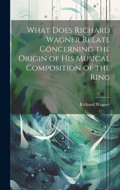 What Does Richard Wagner Relate Concerning the Origin of his Musical Composition of the Ring - Richard, Wagner