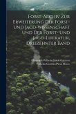 Forst-Archiv Zur Erweiterung Der Forst- Und Jagd-Wissenschaft Und Der Forst- Und Jagd-Literatur, Dreizehnter Band