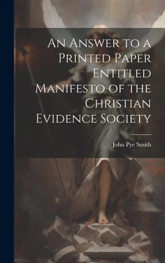 An Answer to a Printed Paper Entitled Manifesto of the Christian Evidence Society - Smith, John Pye