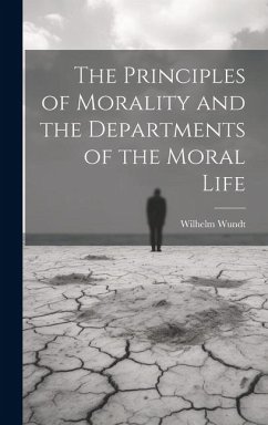 The Principles of Morality and the Departments of the Moral Life - Wundt, Wilhelm