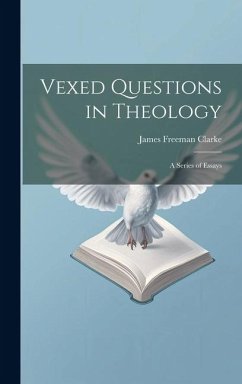 Vexed Questions in Theology - Clarke, James Freeman