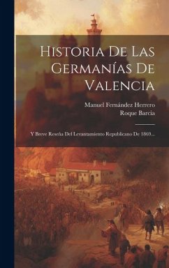 Historia De Las Germanías De Valencia - Herrero, Manuel Fernández; Barcia, Roque
