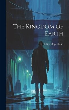 The Kingdom of Earth - E Phillips (Edward Phillips), Oppenh