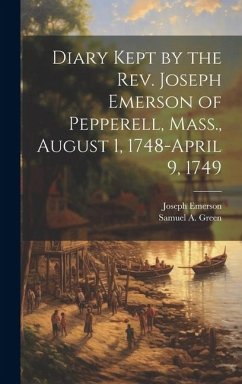 Diary Kept by the Rev. Joseph Emerson of Pepperell, Mass., August 1, 1748-April 9, 1749 - Emerson, Joseph; Green, Samuel A