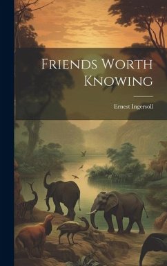 Friends Worth Knowing - Ingersoll, Ernest