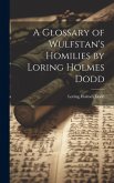 A Glossary of Wulfstan's Homilies by Loring Holmes Dodd