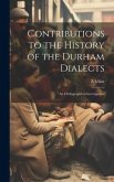 Contributions to the History of the Durham Dialects