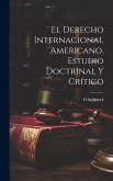 El derecho internacional americano. Estudio doctrinal y crítico