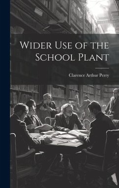 Wider Use of the School Plant - Perry, Clarence Arthur