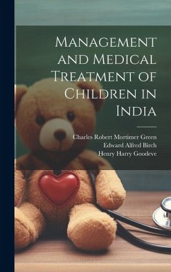 Management and Medical Treatment of Children in India - Birch, Edward Alfred; Goodeve, Henry Harry; Green, Charles Robert Mortimer