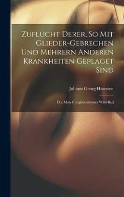 Zuflucht Derer, So Mit Glieder-gebrechen Und Mehrern Anderen Krankheiten Geplaget Sind - Hasenest, Johann Georg