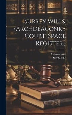 Surrey Wills. (Archdeaconry Court. Spage Register.) - Wills, Surrey
