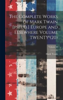 The Complete Works of Mark Twain [pseud.] Europe and Elsewhere Volume TWENTY (20); Volume 20 - Twain, Mark