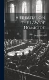 A Treatise on the law of Homicide