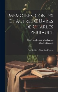 Mémoires, Contes Et Autres OEuvres De Charles Perrault - Walckenaer, Charles Athanase; Perrault, Charles