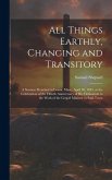 All Things Earthly, Changing and Transitory