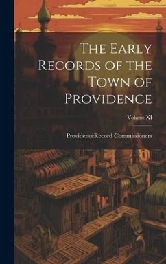 The Early Records of the Town of Providence; Volume XI - (R I Record Commissioners, Provide