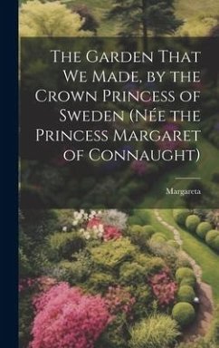 The Garden That We Made, by the Crown Princess of Sweden (née the Princess Margaret of Connaught)