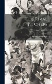 The Rival Pitchers; a Story of College Baseball