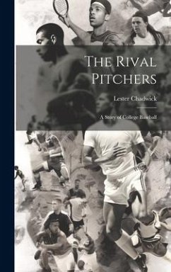 The Rival Pitchers; a Story of College Baseball - Chadwick, Lester