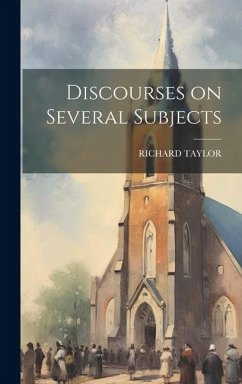 Discourses on Several Subjects - Taylor, Richard