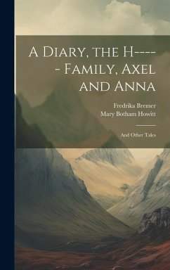 A Diary, the H----- Family, Axel and Anna - Howitt, Mary Botham; Bremer, Fredrika
