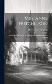 Mrs. Anne Hutchinson; a Paper Read Before the New England Historic Genealogical Society