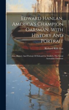 Edward Hanlan, America's Champion Oarsman, With History And Portrait - Fox, Richard Kyle