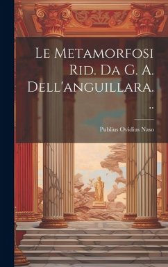 Le Metamorfosi Rid. Da G. A. Dell'anguillara... - Naso, Publius Ovidius