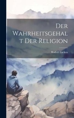 Der Wahrheitsgehalt Der Religion - Eucken, Rudolf